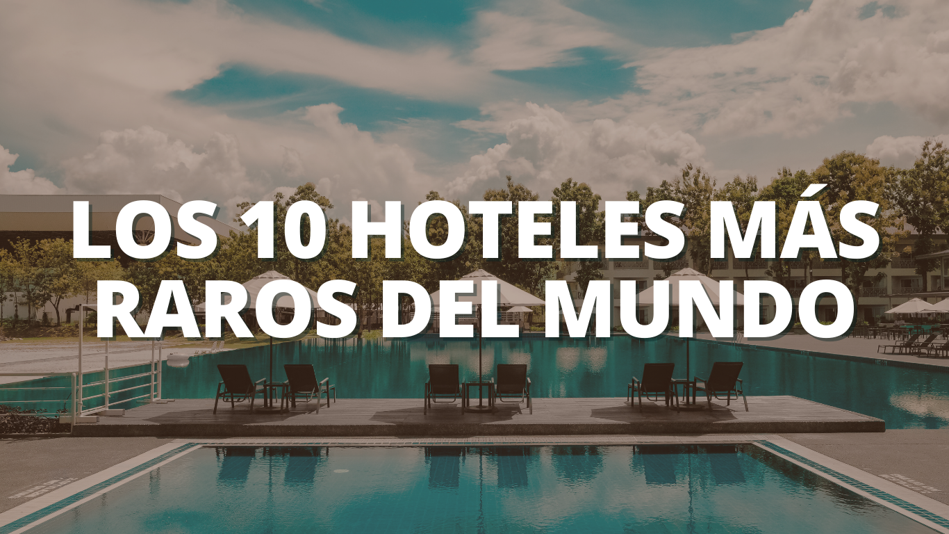 Los 10 hoteles más raros del mundo